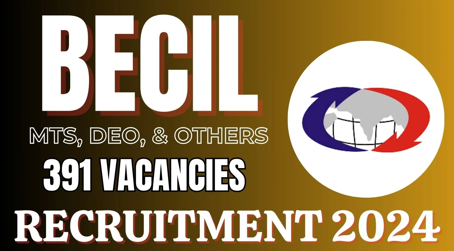 BECIL Recruitment 2024 Notification Out for MTS, DEO, and Others 391 Vacancies