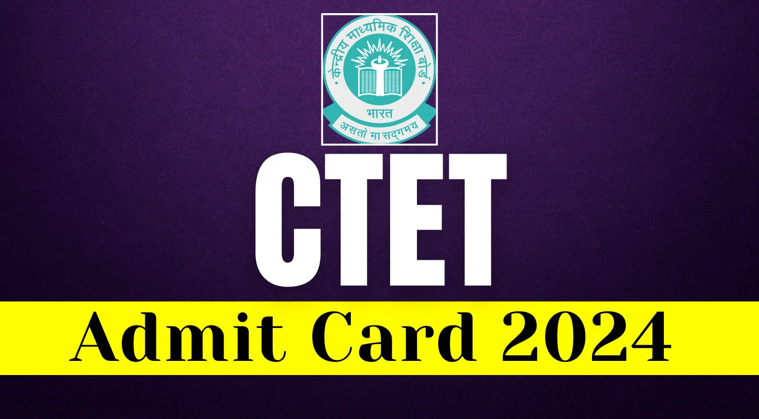 CTET Admit Card 2024 Out Today, Check Your Hall Ticket Details Here Now 