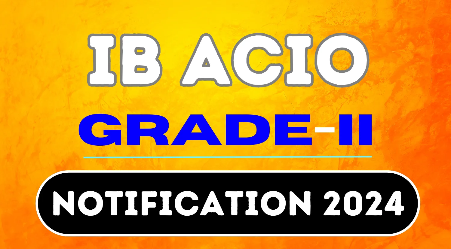 IB ACIO Grade 2 Notification 2024, Check Eligibility, Dates, Selection and Application Process