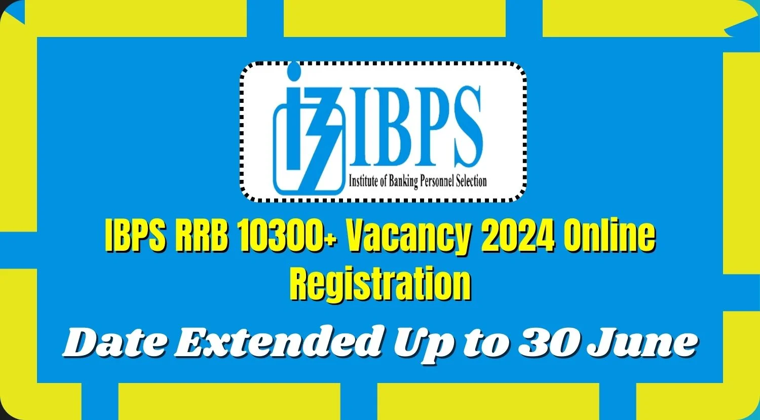 IBPS RRB 10300+ Vacancy 2024 Online Registration Date Extended Up to 30 June