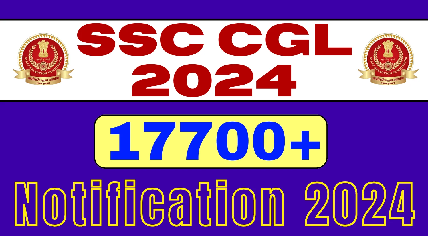 SSC CGL 17700+ Vacancies Notification 2024 Out