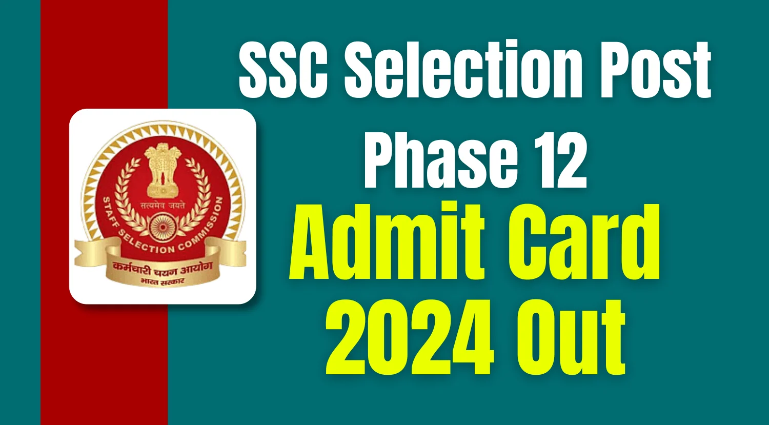 SSC Selection Post Phase 12 Admit Card 2024 Out, Download Hall Ticket From Here Now